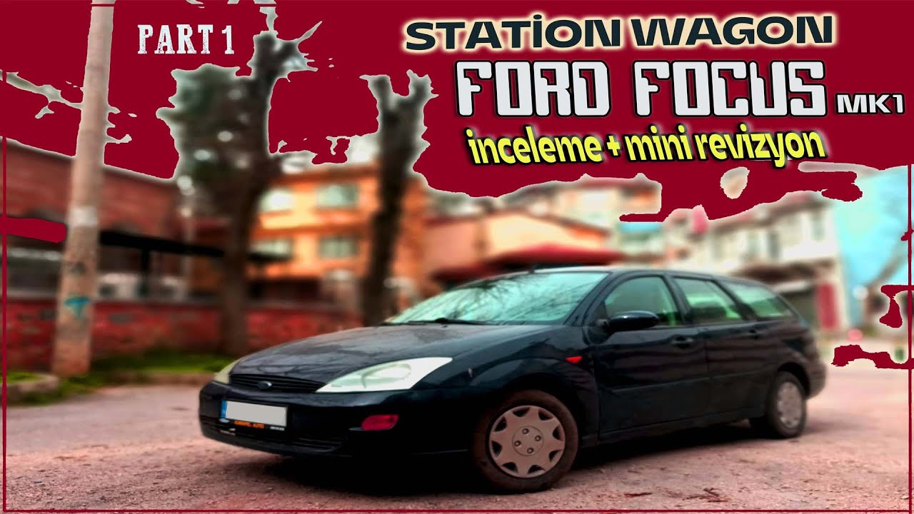 FORD FOCUS 1 SW 1.6 İNCELEME / MİNİ RESTORASYON / Station Wagonda En İyisimi ? / B1
