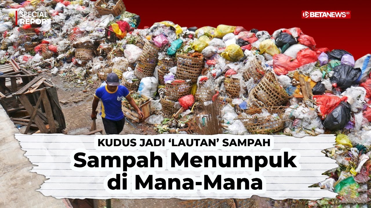 Kudus Jadi 'Lautan' Sampah, Menumpuk di Mana-Mana | Special Report