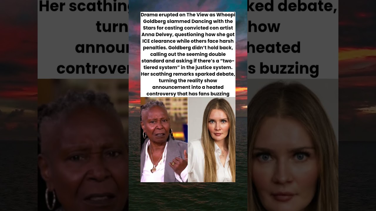Whoopi Goldberg Blasts DWTS for Casting Convicted Felon Anna Delvey
