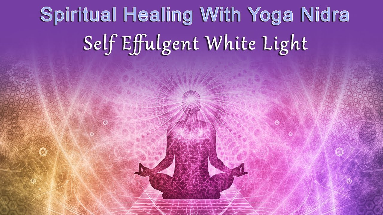 Spiritual Healing With Yoga Nidra: Self Effulgent White Light