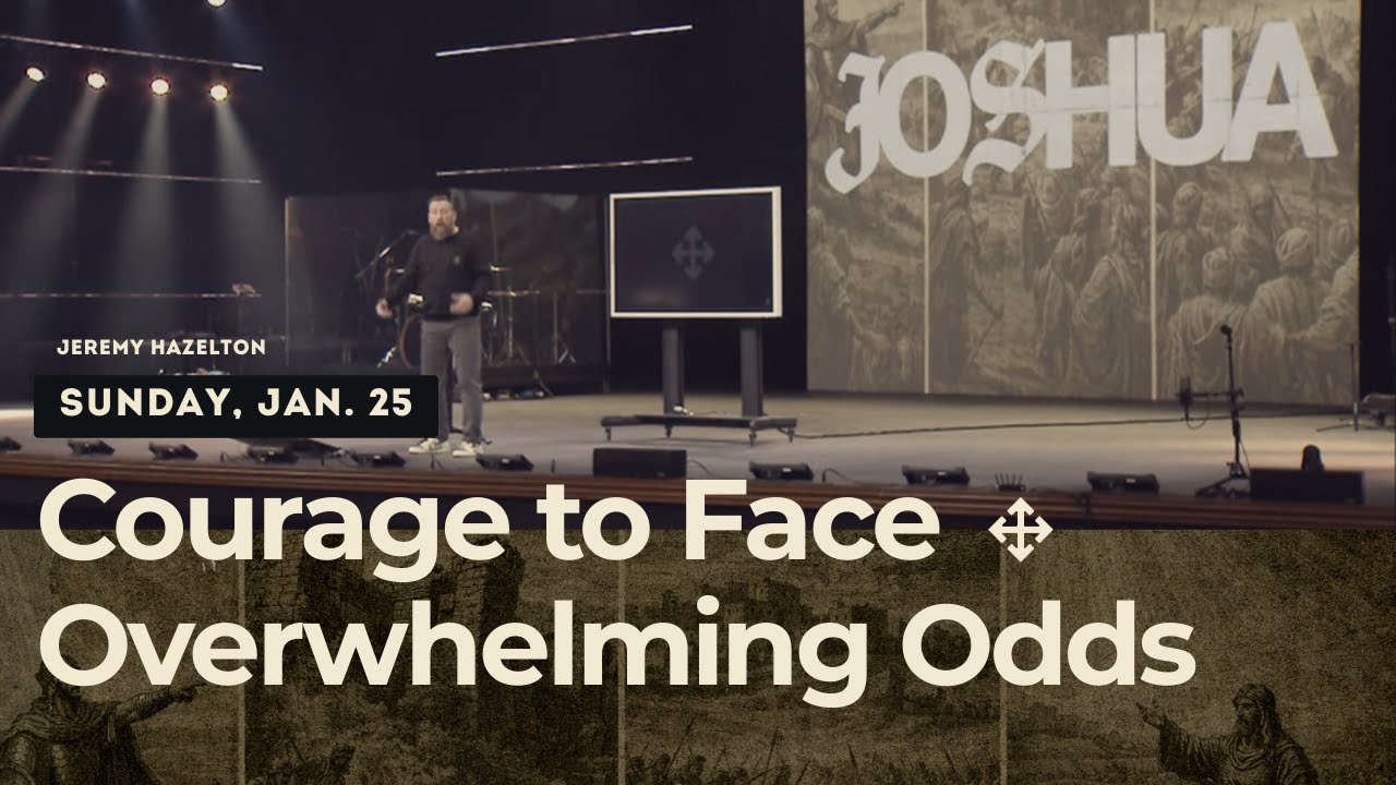 Courage to Face Overwhelming Odds | Jeremy Hazelton (2026-01-25)