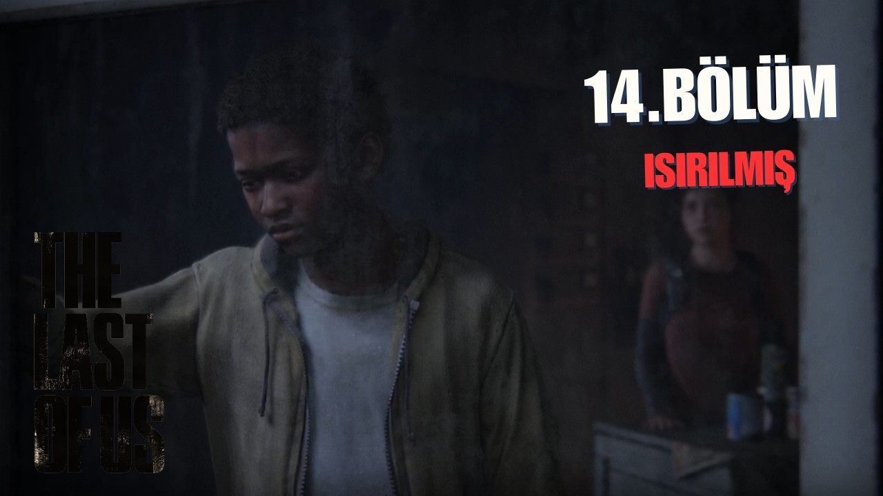The Last of Us 1 - Bölüm 14 | ISIRILMIŞ