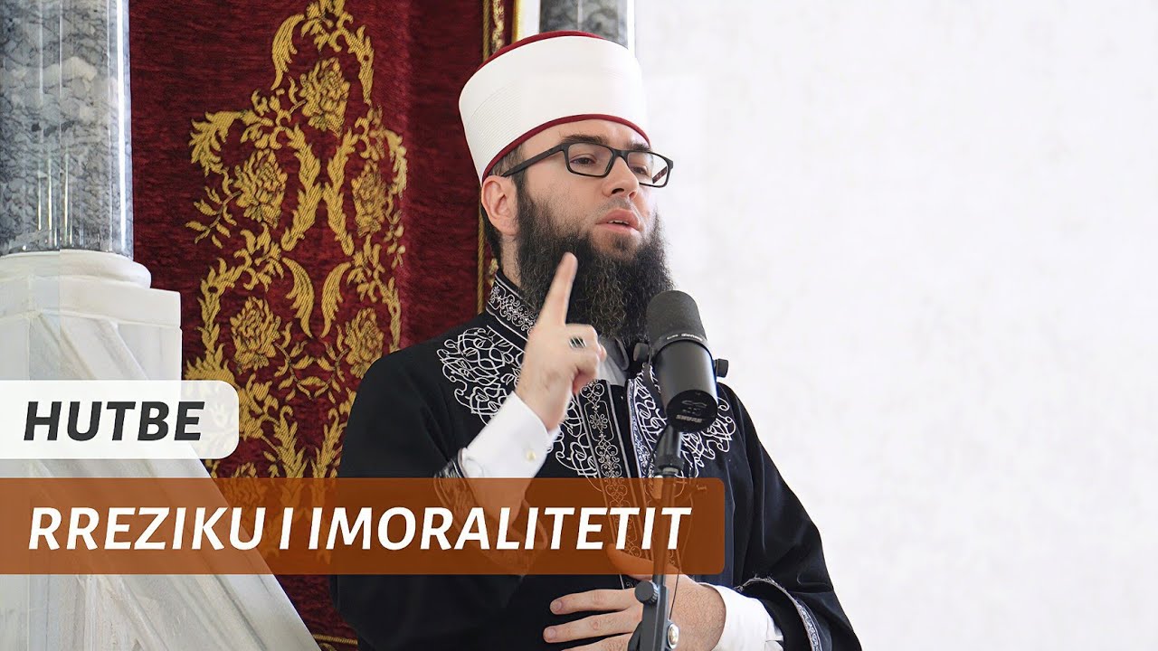 HUTBE | Rreziku i imoralitetit - Hoxhë Omer Bajrami