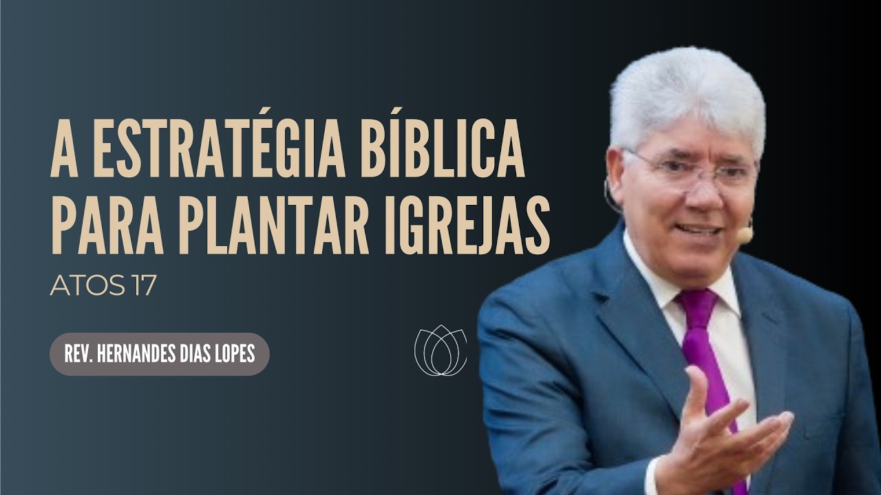 ​@HernandesDiasLopesOficial | ATOS 17 A estratégia bíblica para plantar igrejas | PREGAÇÕES | IPP
