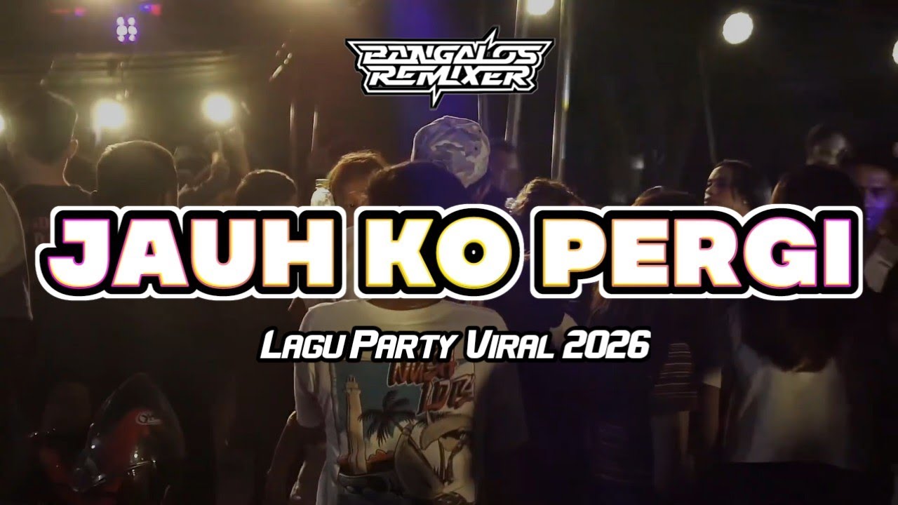 LAGU PARTY VIRAL 🔥 JAUH KO PERGI || Bangalos Remixer 2026
