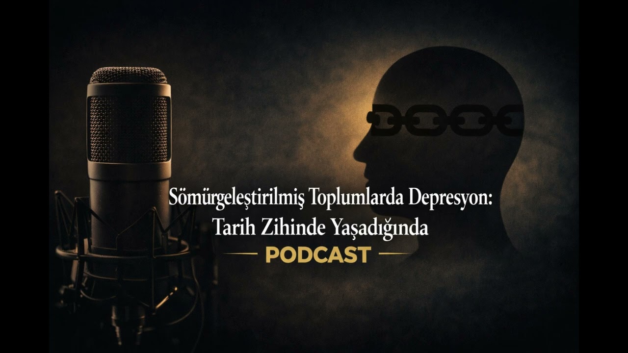 Podcast: Depresyon Bireysel mi, Tarihsel mi? Sömürgeleştirilmiş Toplumlarda Zihin Part 1
