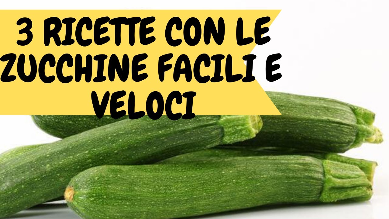 COME CUCINARE LE ZUCCHINE 3 RICETTE FACILI E VELOCI