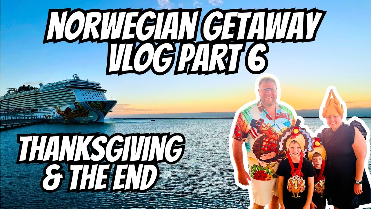 Norwegian Getaway Vlog Part Six: Thanksgiving & The End