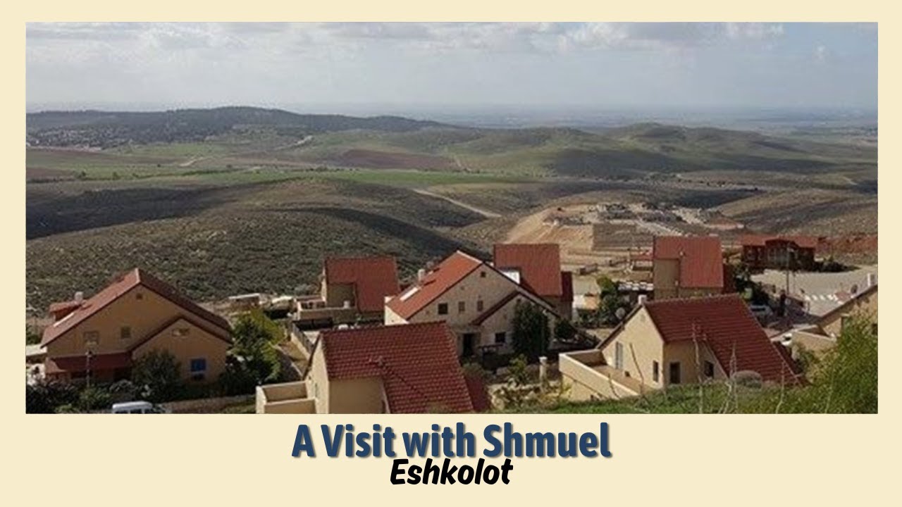 A visit with Shmuel to Eshkolot