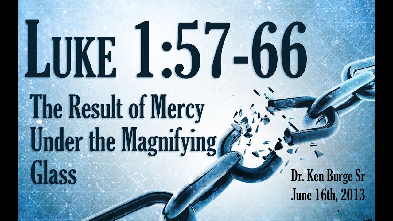 The Result of Mercy Under the Magnifying Glass - Luke 1:57-66