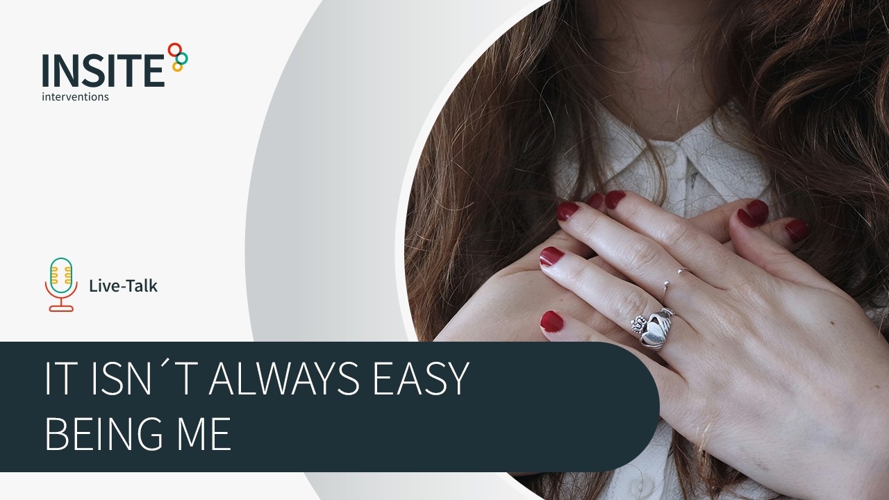 Live-Talk: “It isn´t always easy being me” About the courage to be true to myself | INSITE