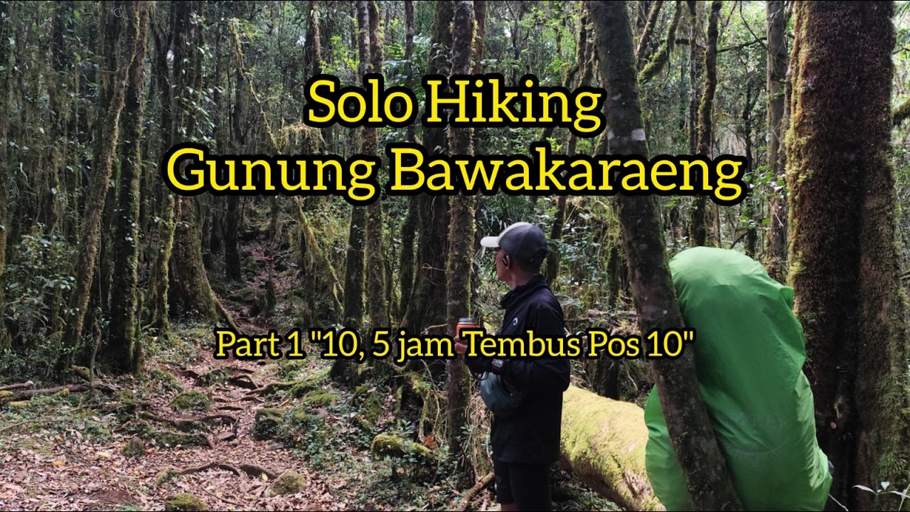 Solo Hiking Gunung Bawakaraeng via Lembanna | Part 1 “10,5 Jam Tembus Pos 10”
