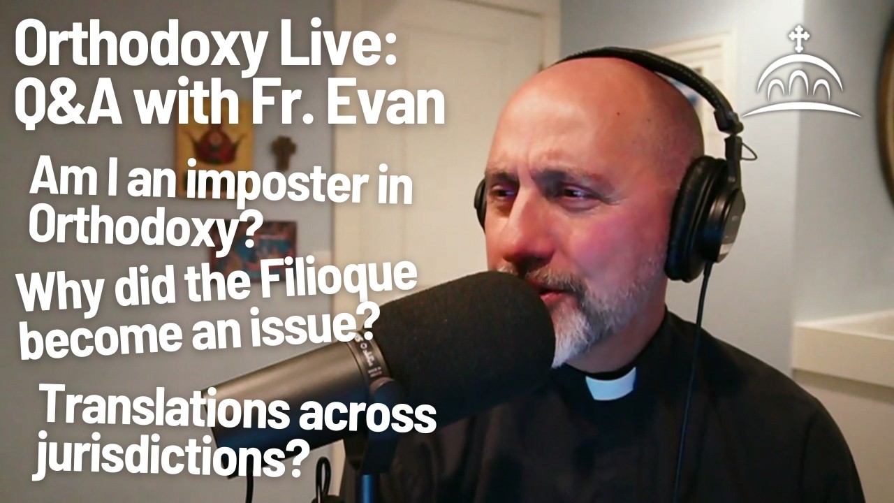 Orthodoxy Live - Q&A about the Orthodox Faith with Fr. Evan for 3/8/26