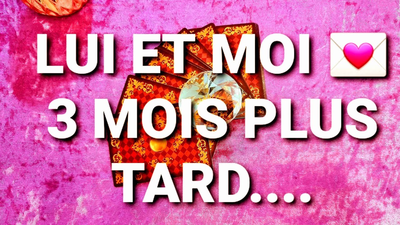 LUI ET MOI💌 3 MOIS PLUS TARD...LENORMAND #amour#tarot#tarologie#sentimental#voyance#guidance#fj