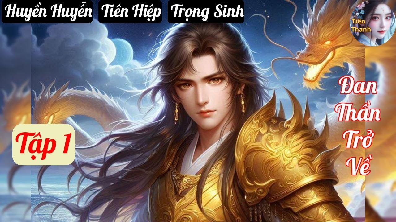 [Tập 1] Đan Thần Trở Về - Chương 1-93 - Truyện Huyền Huyễn, Tiên Hiệp, Trọng Sinh Hay nhất
