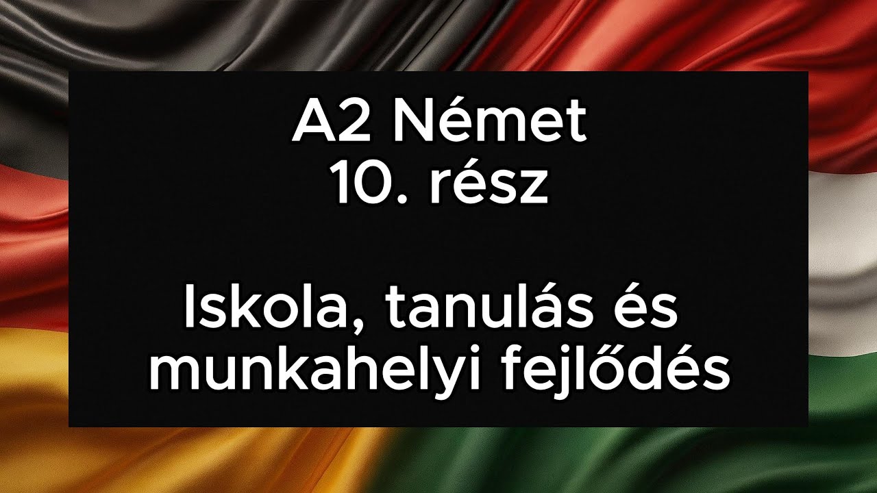 A2 Német 10. rész Iskola, tanulás és munkahelyi fejlődés