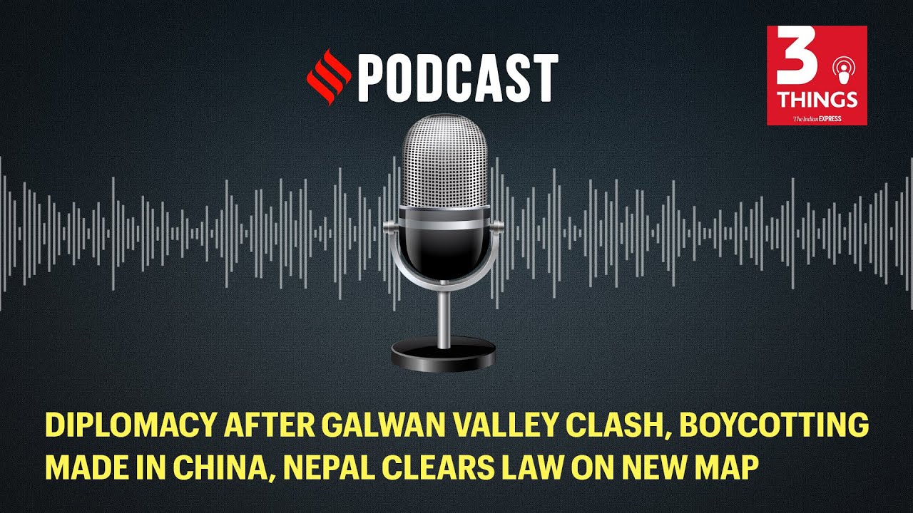 Diplomacy after Galwan valley clash, boycotting Made In China, Nepal clears law on new map