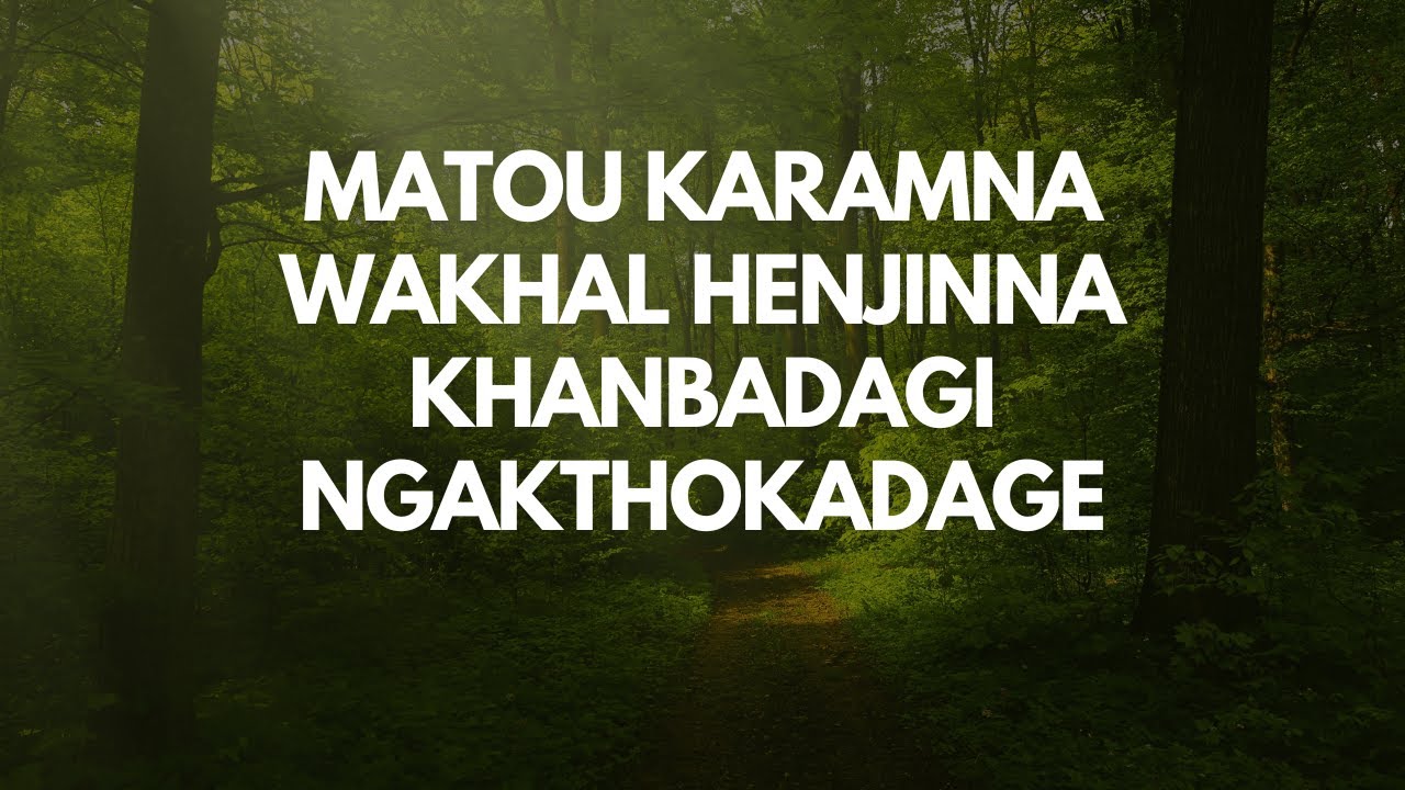 Matou Karamna Wakhal Henjinna Khalloidage #manipuri  #motivation #manipuristory