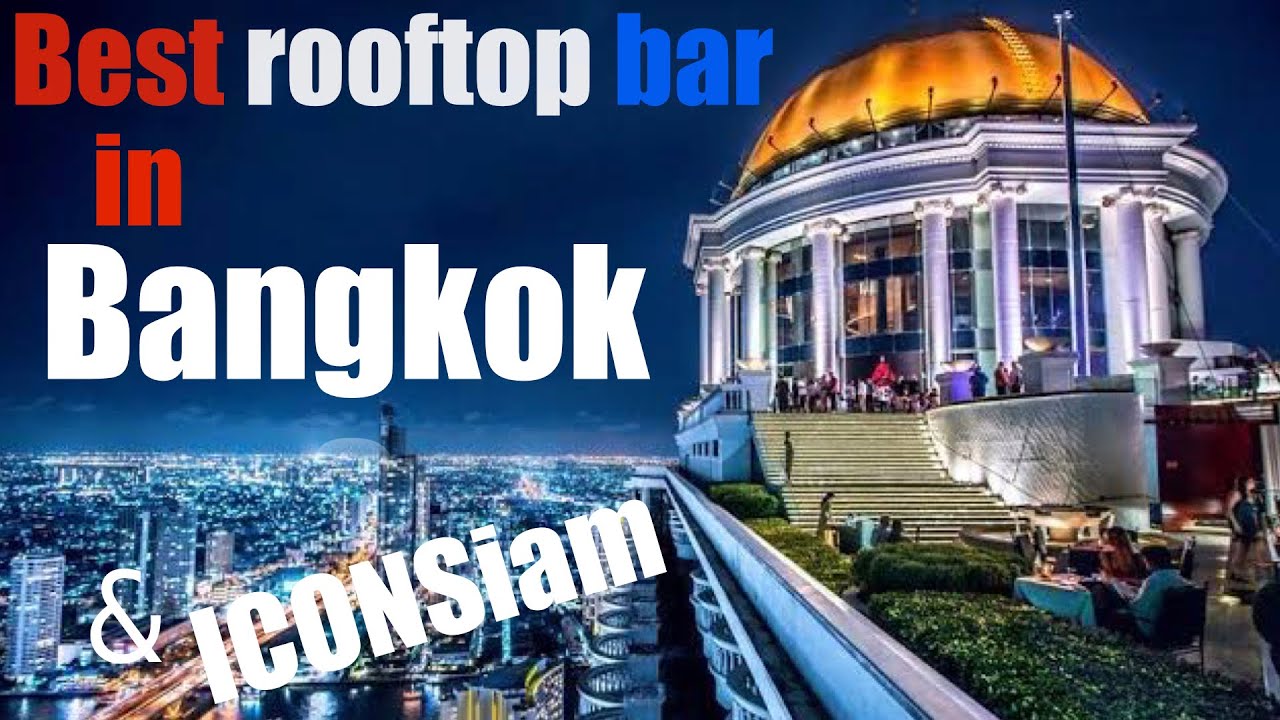 Is Lebua at State Tower the best rooftop bar in Bangkok ? Do you know the shopping mall ICONSiam ?