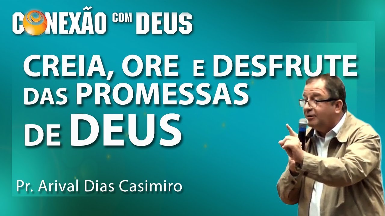 Creia, ore e desfrute das promessas de Deus - Pr Arival Dias Casimiro