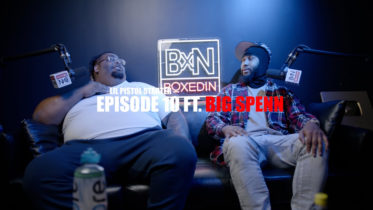Lil Pistol Starter x Big Spenn🤣🤣| BOXEDIN📦PODCAST| EPISODE 10