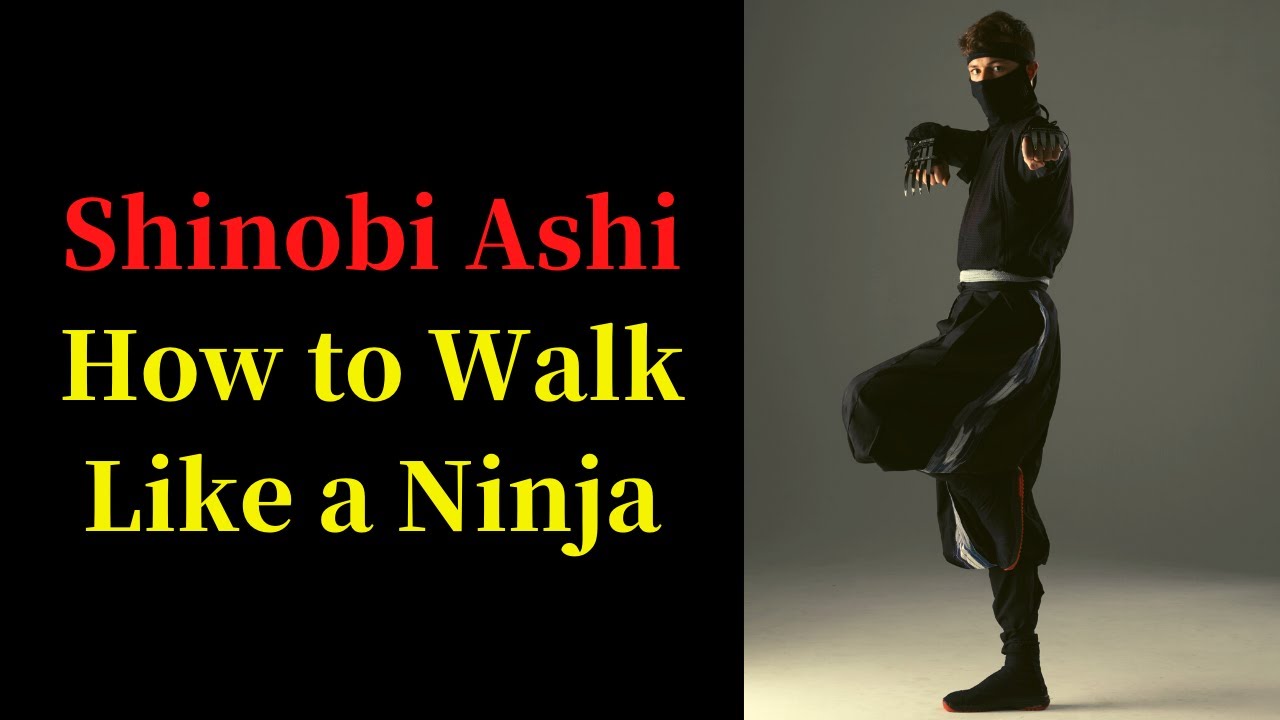 Shinobi Ashi: How to Walk Like a Ninja