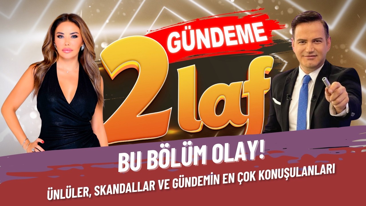 Gündeme 2 Laf | Bu Bölüm Çok Konuşulacak Olaylar Var!
