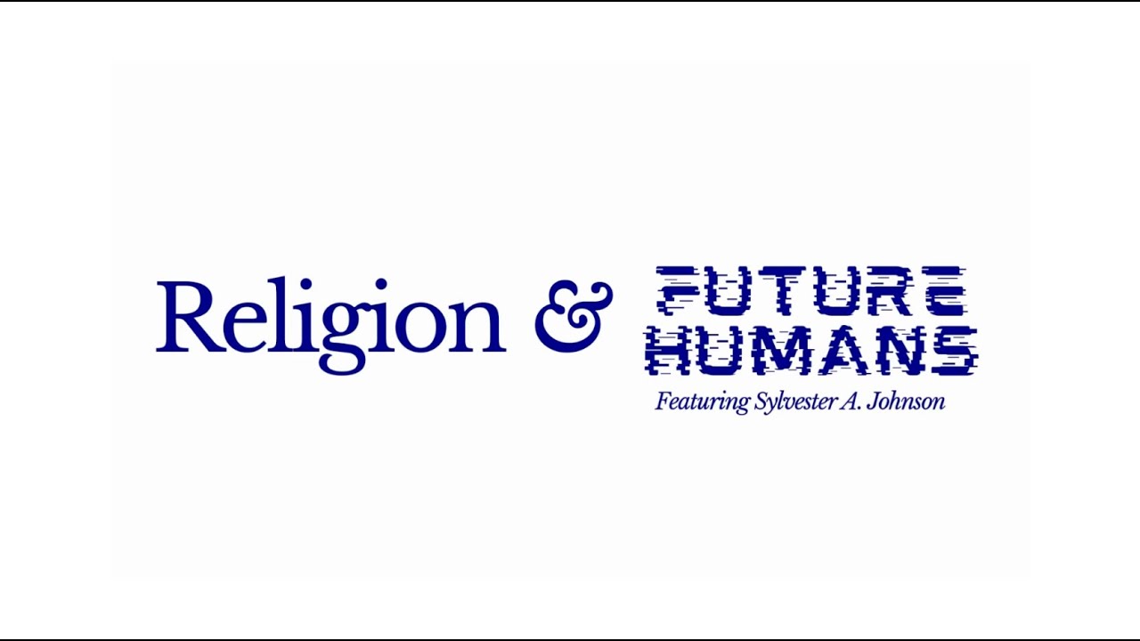 Religion & Future Humans: Featuring Sylvester A. Johnson