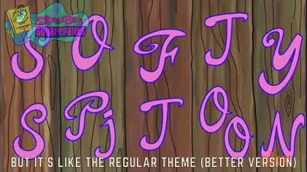 SpongeBob SquarePants - Softy Spitoon Song, but it's like the regular theme (BETTER VERSION)