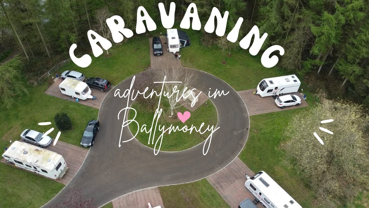 Caravan adventures in Ballymoney, Northern Ireland!
