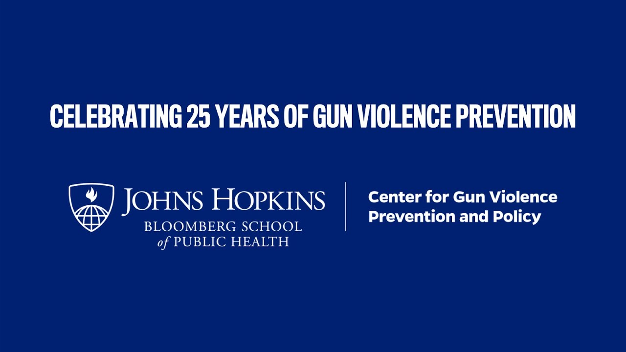 Johns Hopkins Center for Gun Violence Prevention and Policy's 25th Anniversary Symposium