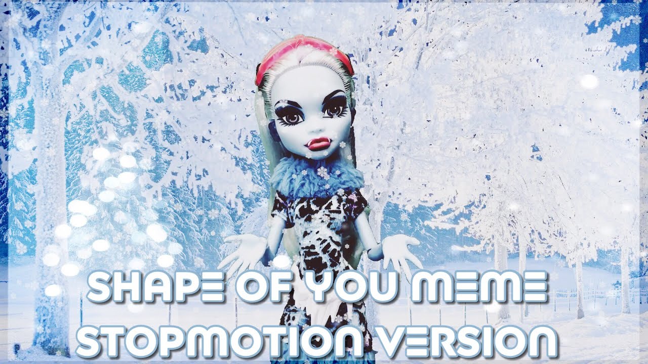 Monster High Doll Video|Shape of You Meme|Stopmotion Animation
