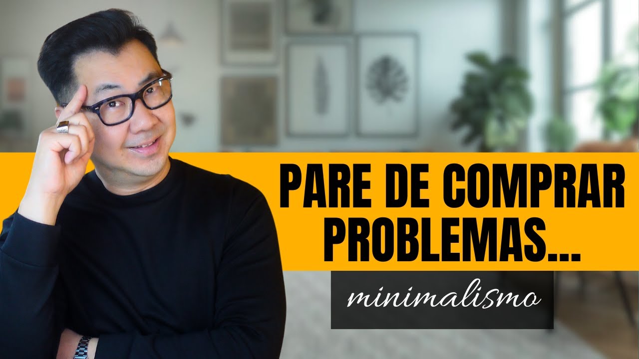 Pare de Comprar Problemas: A Escolha Minimalista que Vai Transformar sua Vida.