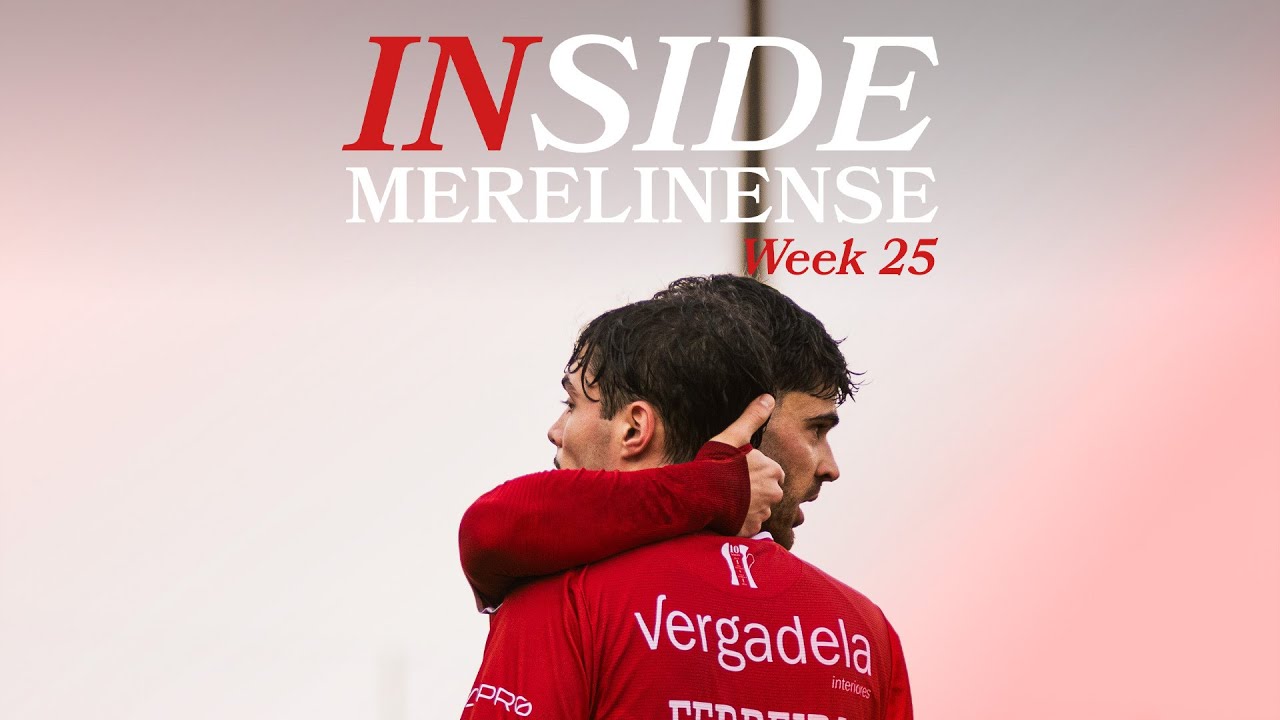 Inside Merelinense Week 25 | GD Selho x Merelinense FC
