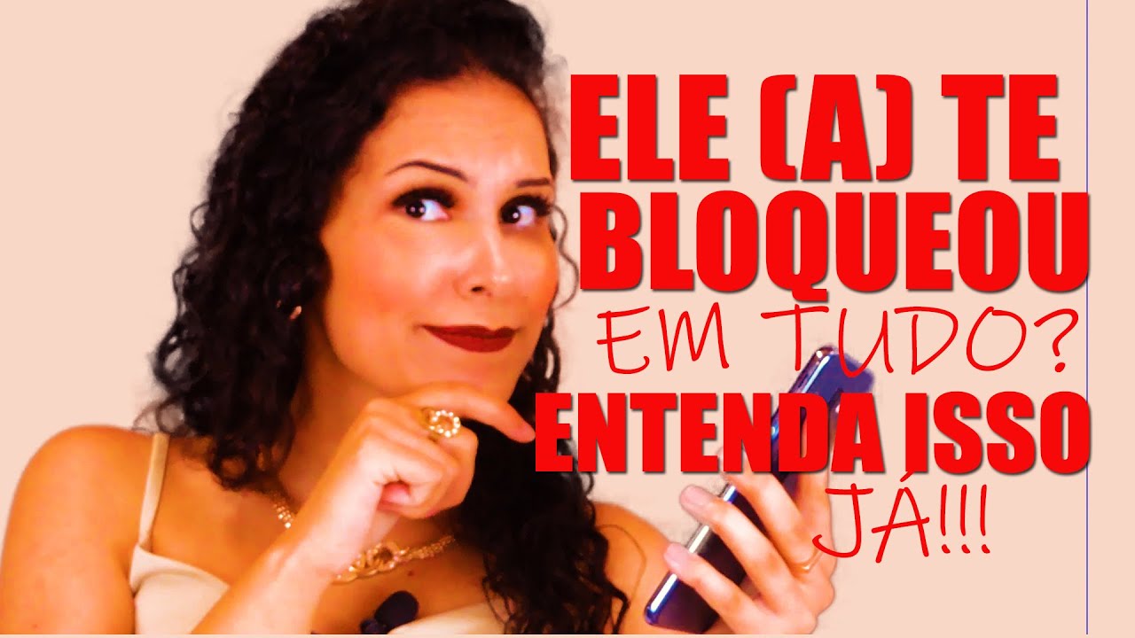 PORQUE ELE (A) ME BLOQUEOU EM TUDO -E O QUE FAZER AGORA?