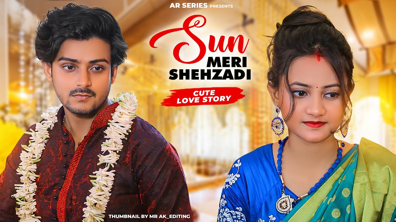 Sun Meri Shehzadi | Cute Touching Love Story | Ft.Ruhi & Kingshuk | AR Series Presents