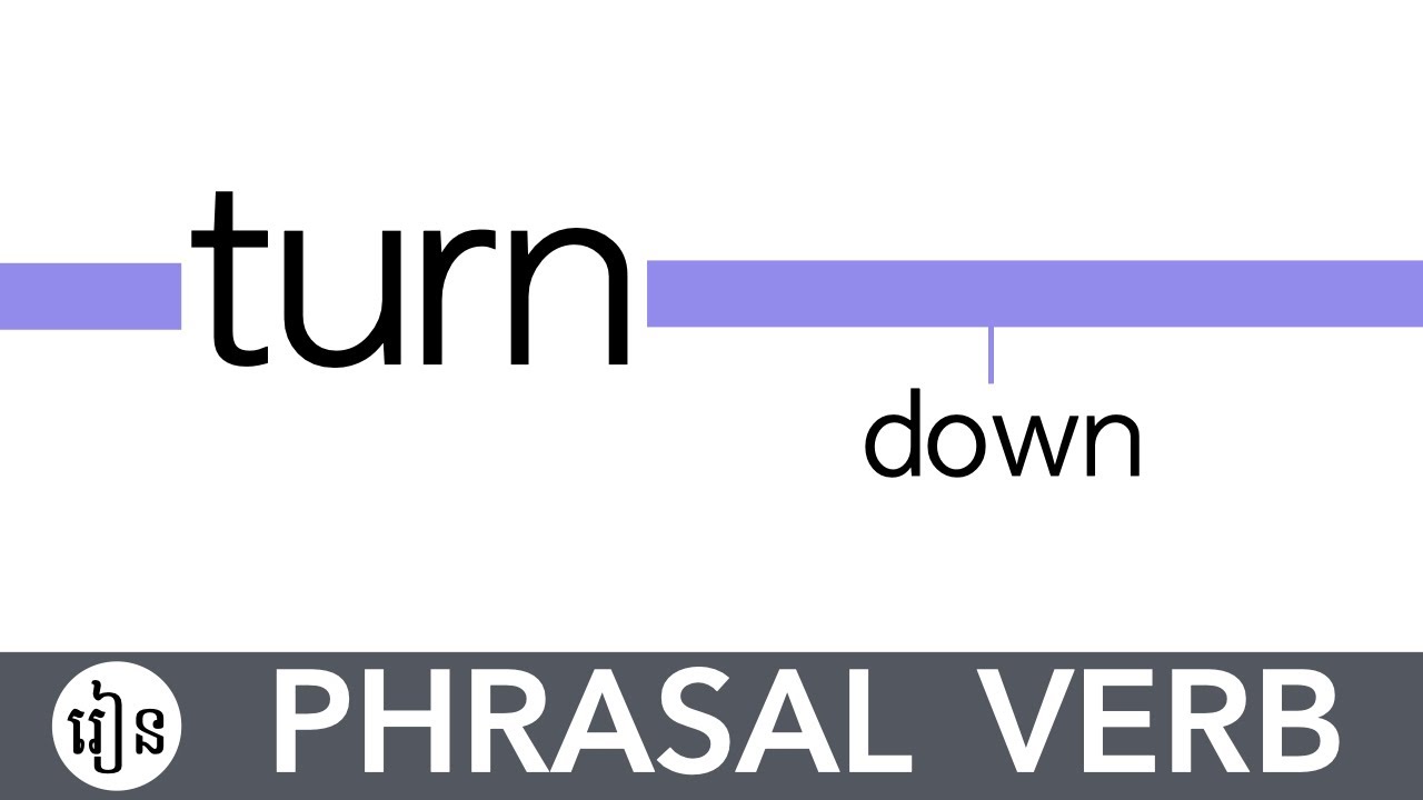Turn Down | Phrasal Verb Lesson In Khmer | រៀនឃ្លាកិរិយាស័ព្ទអង់គ្លេសជាភាសាខ្មែរ