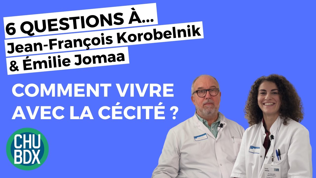 C&Eacute;CIT&Eacute; | 6 Questions &agrave; Pr Korobelnik et Dr Jomaa, ophtalmologistes au CHU de Bordeaux