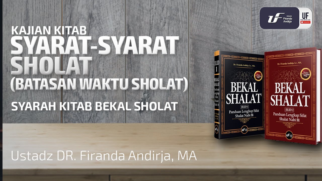 Syarat-Syarat Sholat (Batasan Waktu Sholat) - Ustadz Dr. Firanda Andirja, M.A.