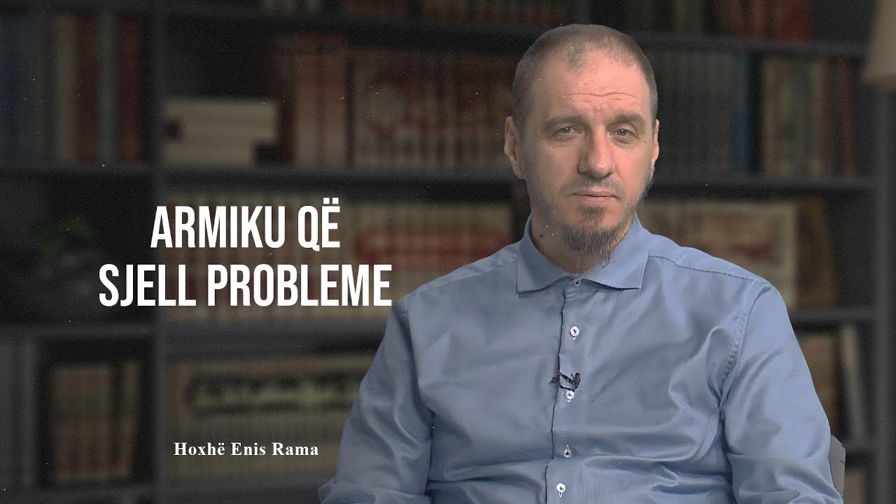 08. Armiku që sjell probleme - Enis Rama