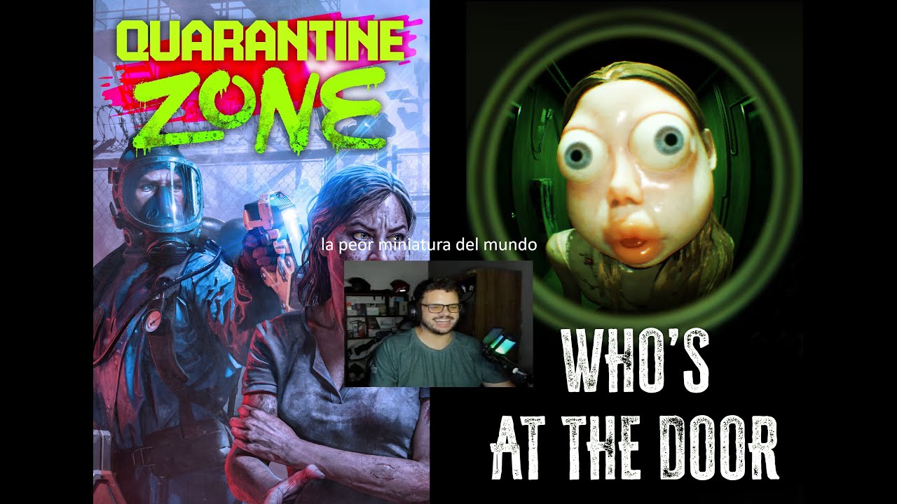 FINAL DE QUARANTINE ZONE + JUGAMOS WHO'S AT THE DOOR COMPLETO