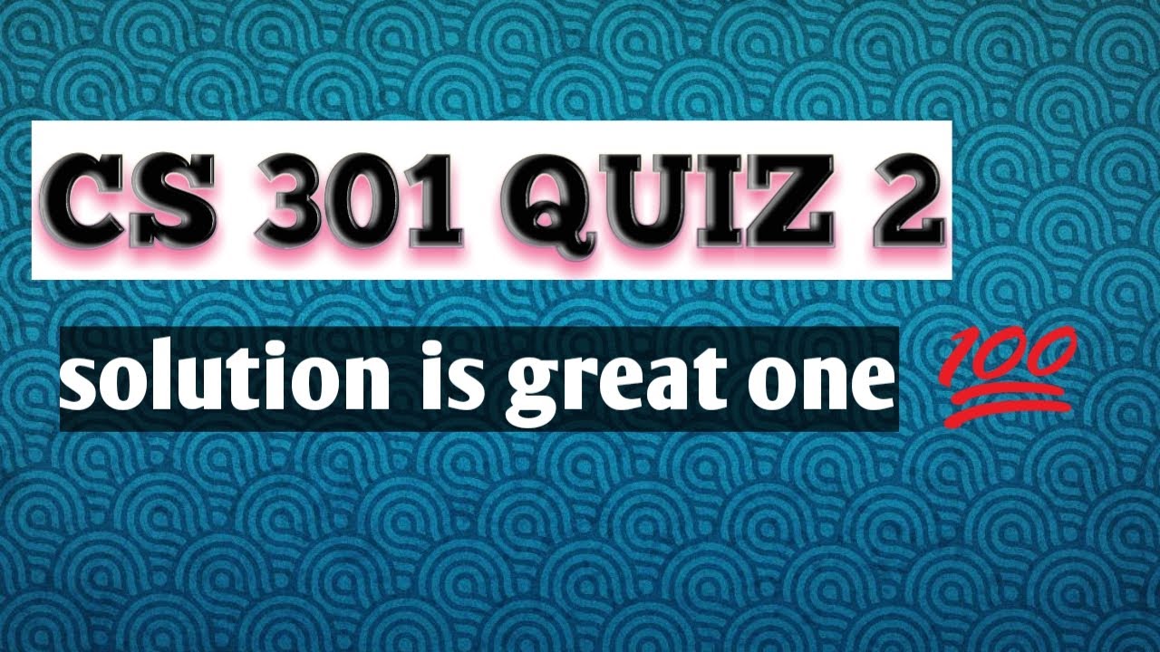 CS301 QUIZ 2, Perfect solution of cs 301
