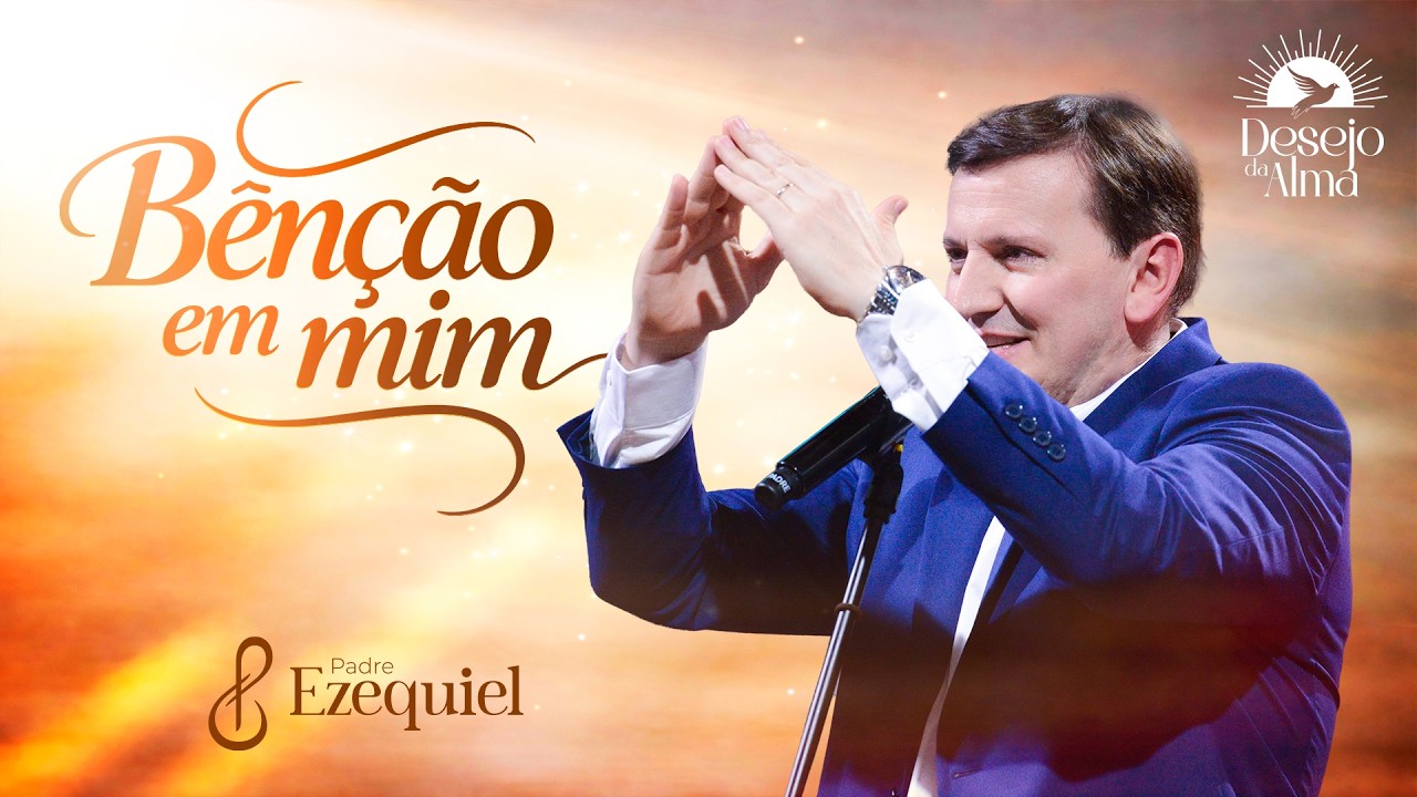 B&ecirc;n&ccedil;&atilde;o em Mim - Padre Ezequiel