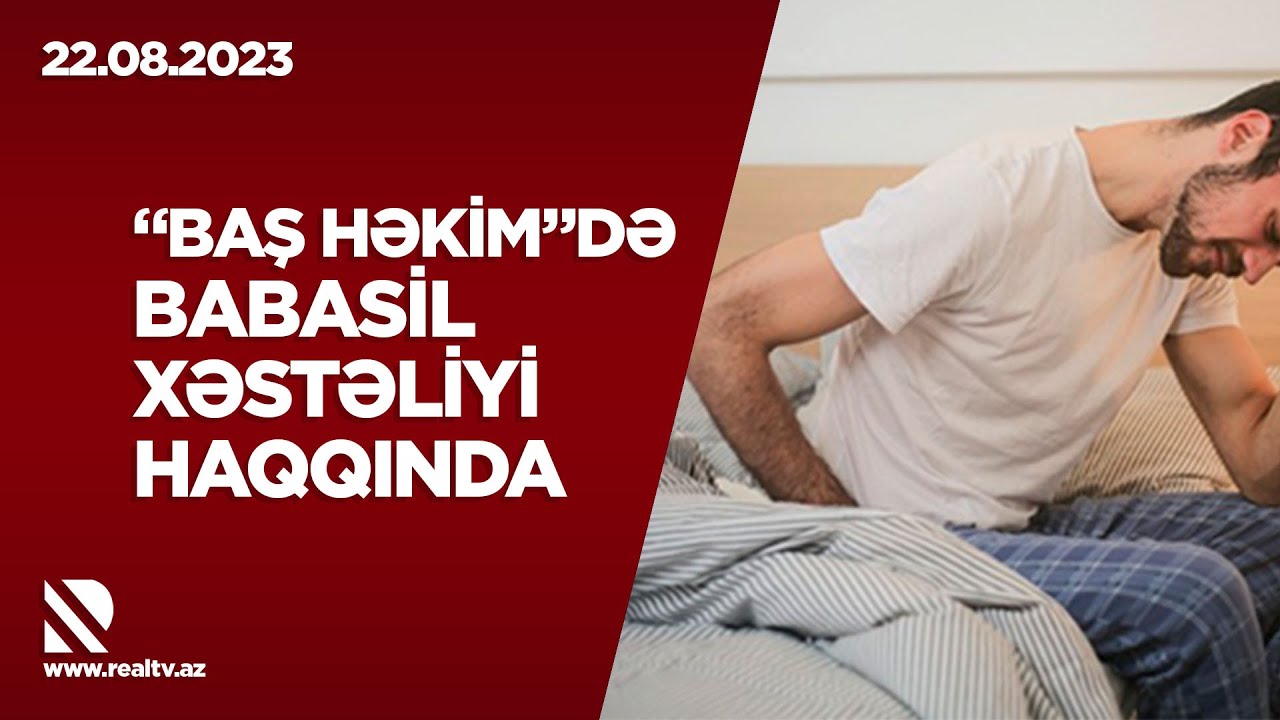 “Baş həkim”də Babasil xəstəliyi haqqında