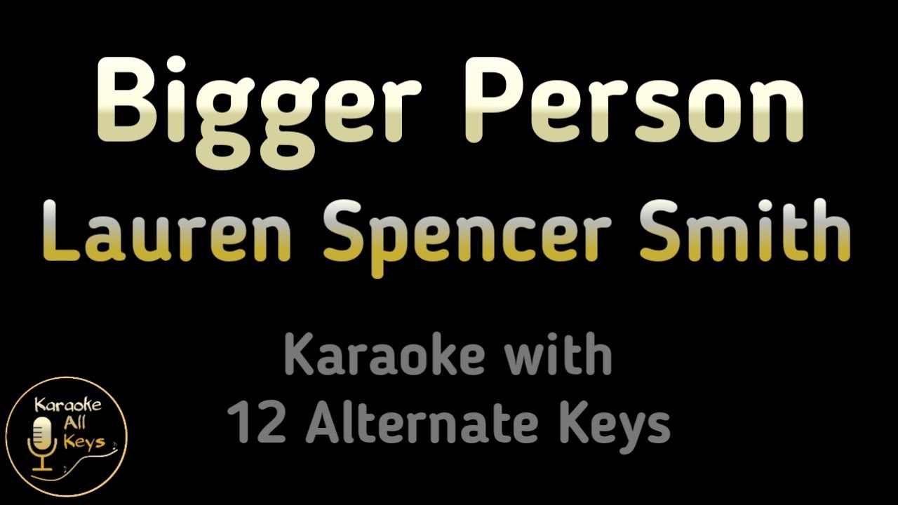 Lauren Spencer Smith - Bigger Person Karaoke Instrumental Lower Higher Male & Original Key
