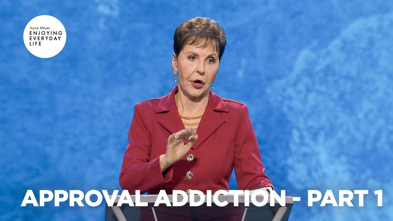 Approval Addiction - Pt 1 | Enjoying Everyday Life | Joyce Meyer