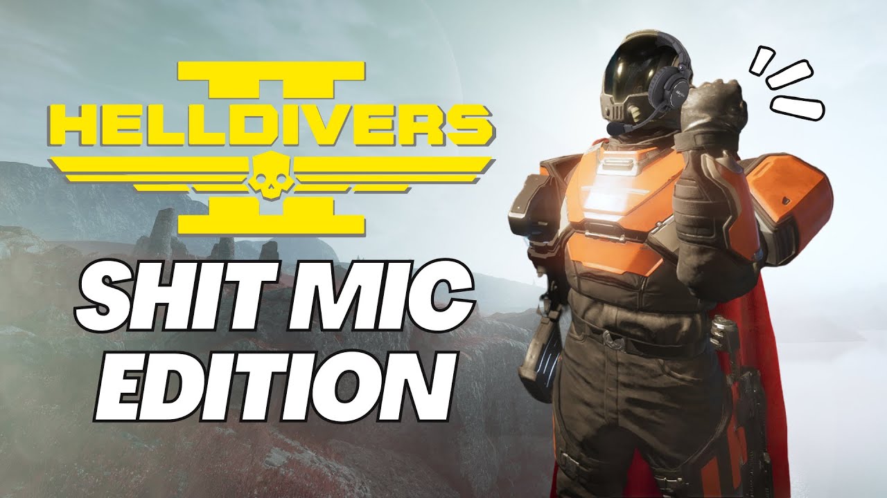 Helldivers 2 - Shit Mic Edition!