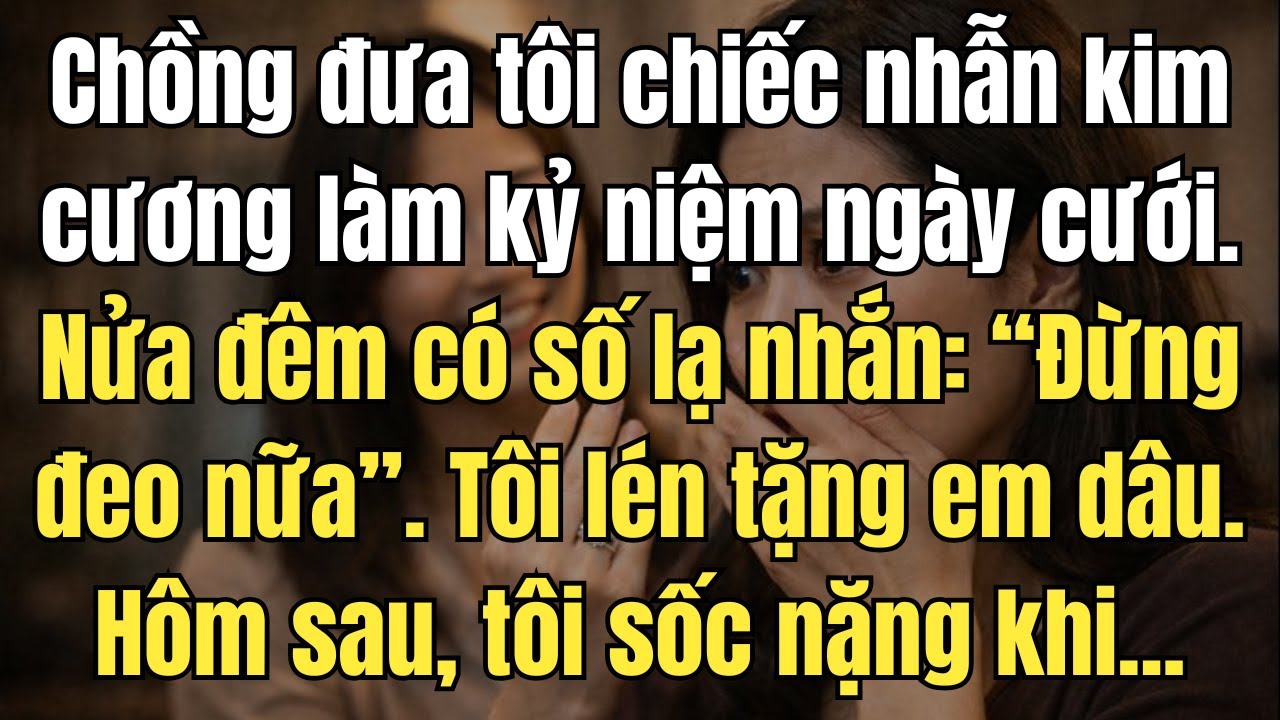 Chồng tặng nhẫn kim cương, nửa đêm có tin nhắn lạ: “Đừng đeo” – Tôi sốc nặng khi tặng em dâu