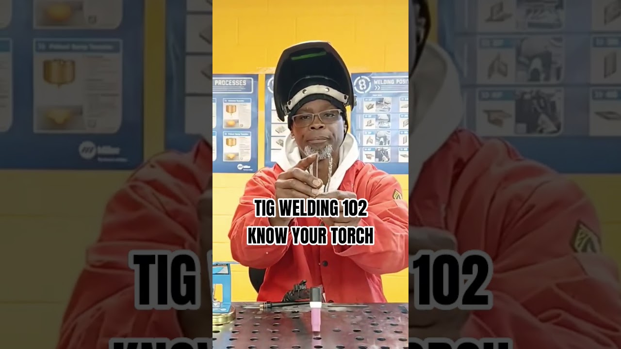TIG WELDING 102 KNOW YOUR TORCH 