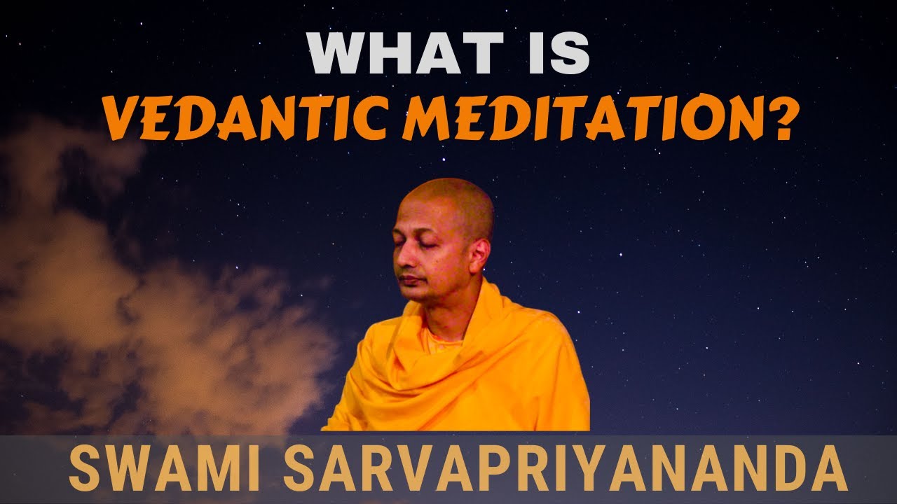 What is Vedantic Meditation? | Swami Sarvapriyananda